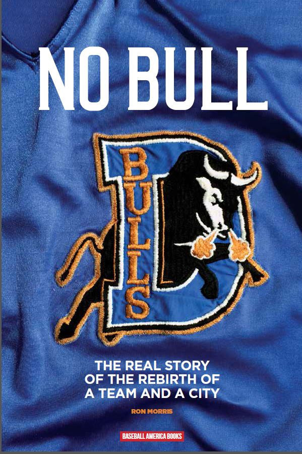 No Bull: The Real Story of the Durham Bulls and the Rebirth of a Team –  Baseball America